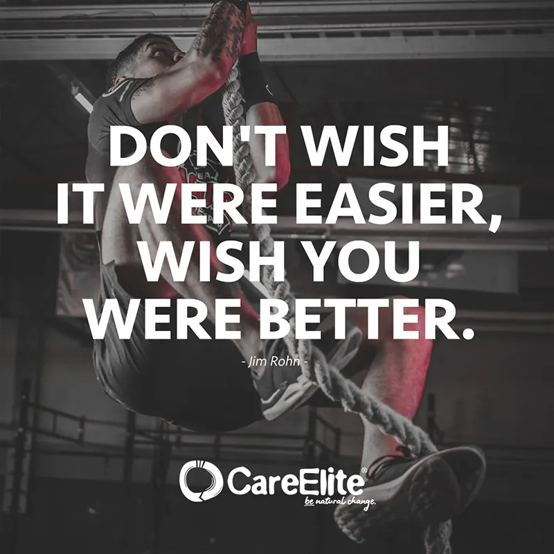 Don't wish it were easier, wish you were better. (Jim Rohn Motivation Quote)
