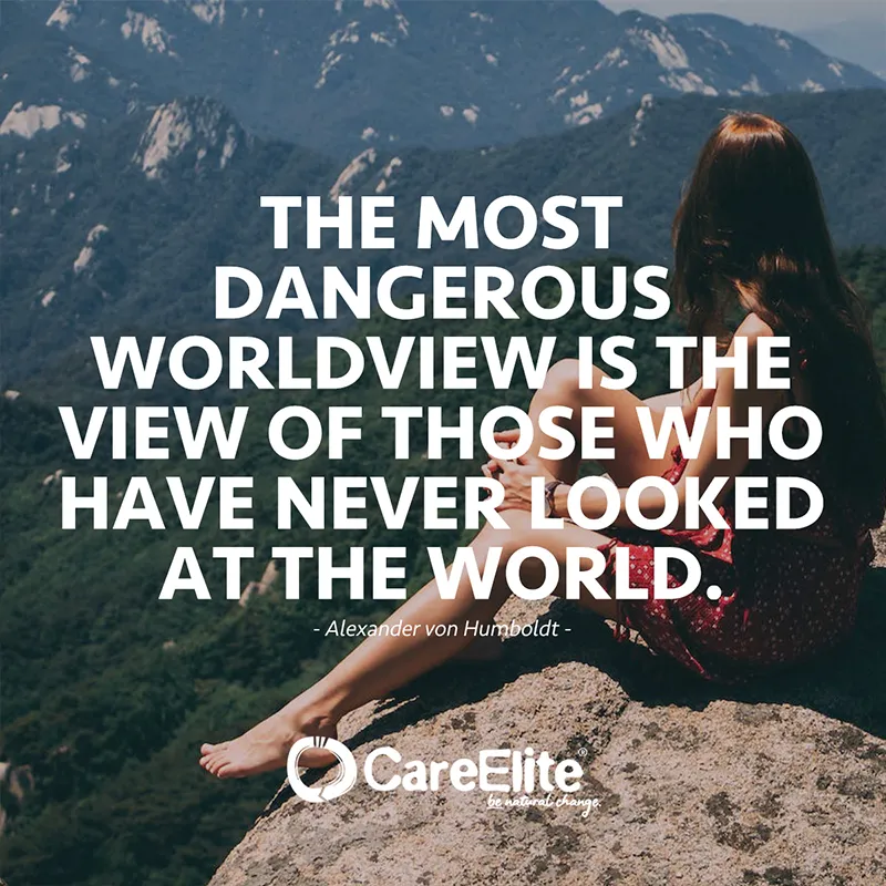 The most dangerous worldview is the view of those who have never looked at the world. (Alexander von Humboldt Quote)