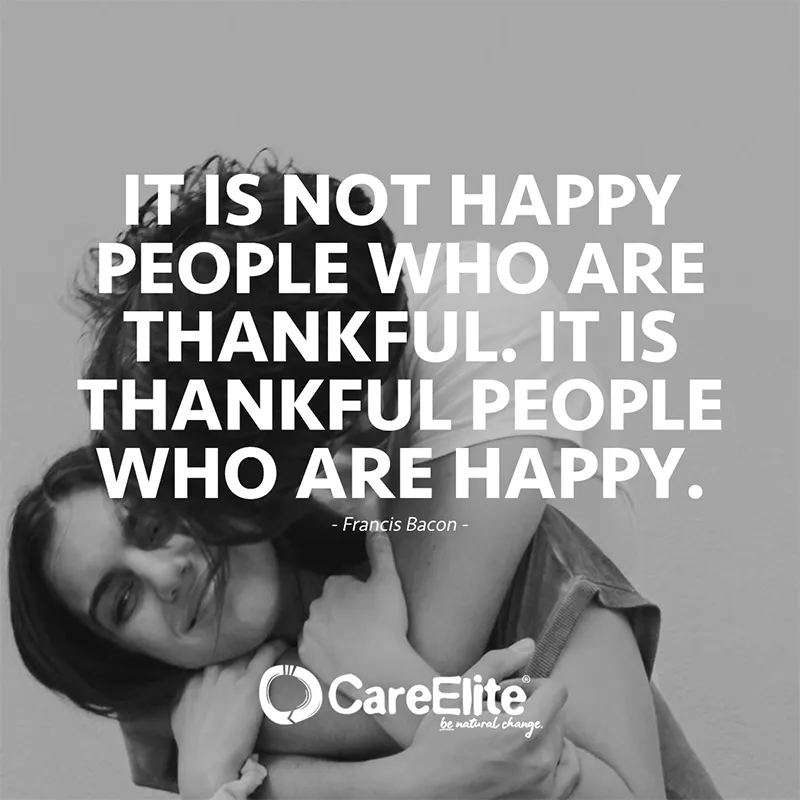 It is not happy people who are thankful. It is thankful people who are happy. (Quote from Francis Bacon)