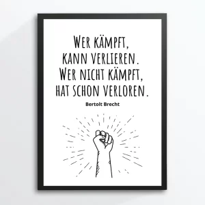 Whoever fights can lose. Who does not fight, has already lost. (Image quote from Berthold Brecht)