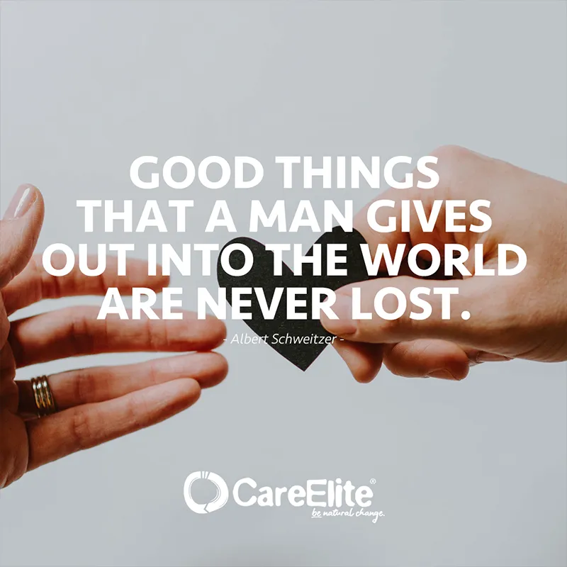 Good things that a man gives out into the world are never lost. (Quote from Albert Schweitzer)