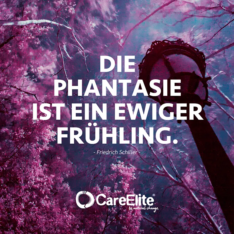 "Die Phantasie ist ein ewiger Frühling." (Zitat von Friedrich Schiller)