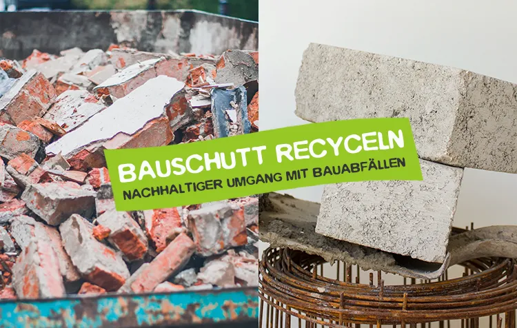 Bauschutt recyceln – 10 Tipps und Ideen für nachhaltigen Umgang mit Bauabfällen