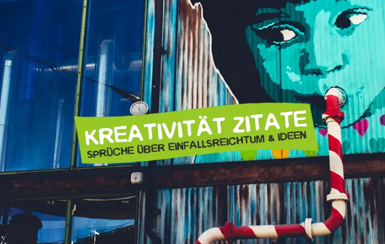 Kreativität Zitate – Die besten Sprüche über Ideen und Einfallsreichtum