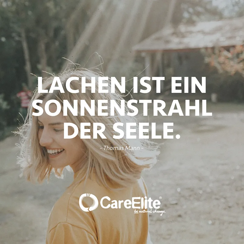 "Lachen ist ein Sonnenstrahl der Seele." (Zitat von Thomas Mann) 