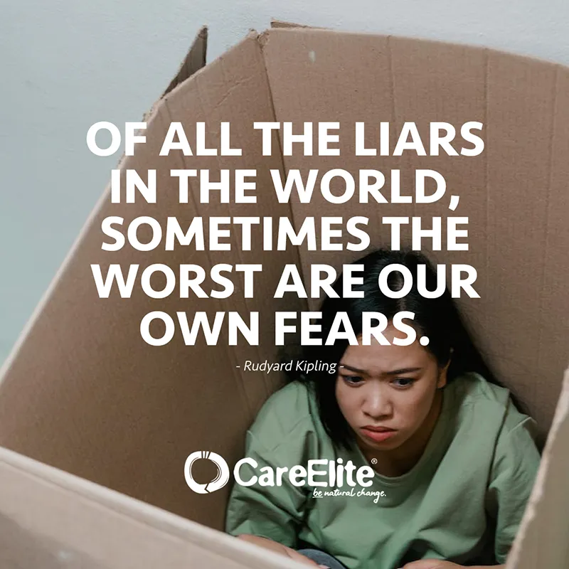 "Of all the liars in the world, the worst are sometimes our own fears." (saying by Rudyard Kipling)