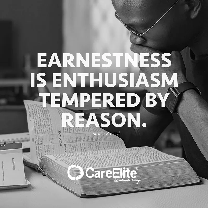 "Earnestness is enthusiasm tempered by reason." (Quote from Blaise Pascal)