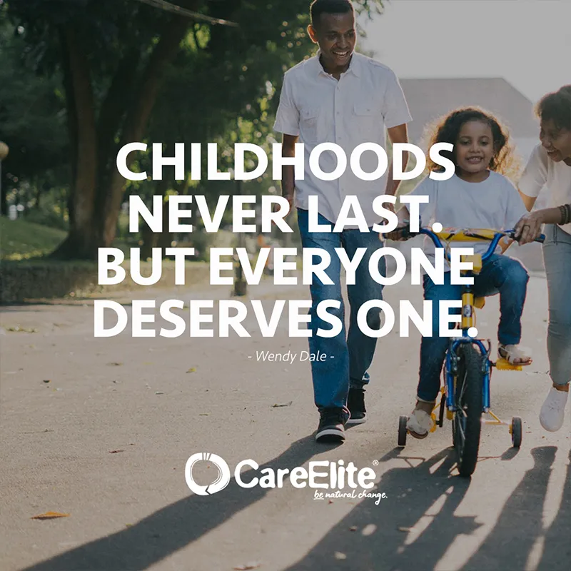 "Childhood doesn't last long, but everyone deserves one." (Wendy Dale)