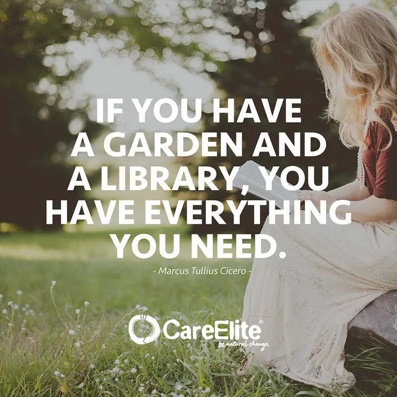 "If you have a garden and a library, you have everything you need." (Quote from Marcus Tullius Cicero)