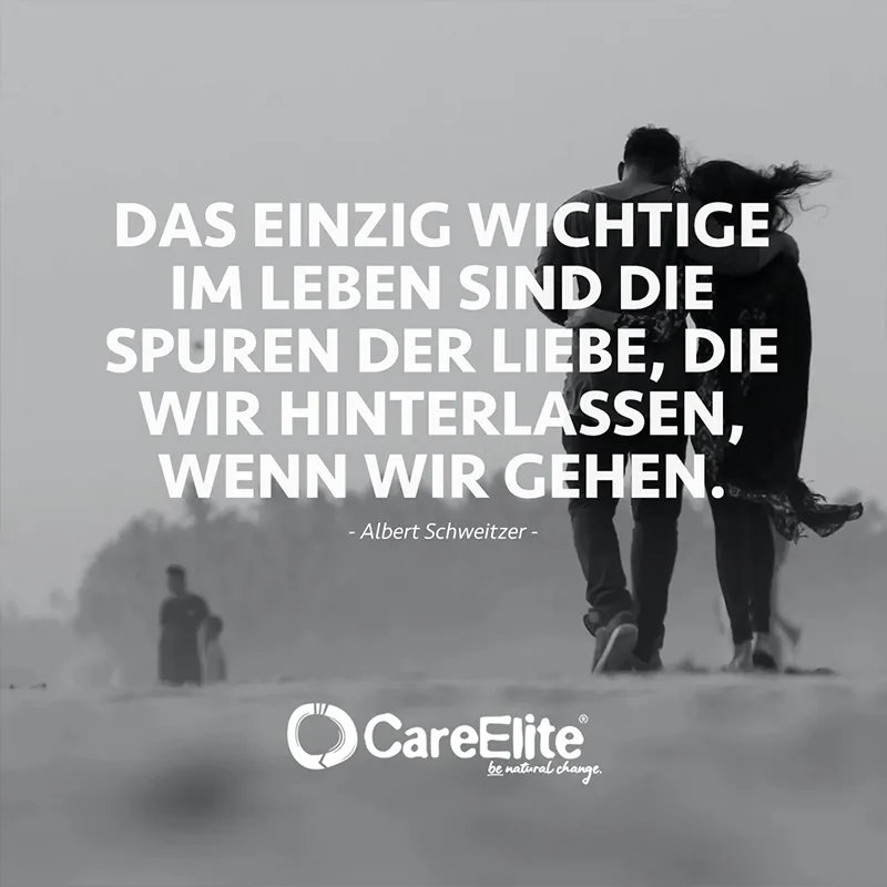 "Das einzig Wichtige im Leben sind die Spuren der Liebe, die wir hinterlassen, wenn wir gehen." (Lebensspruch von Albert Schweitzer)