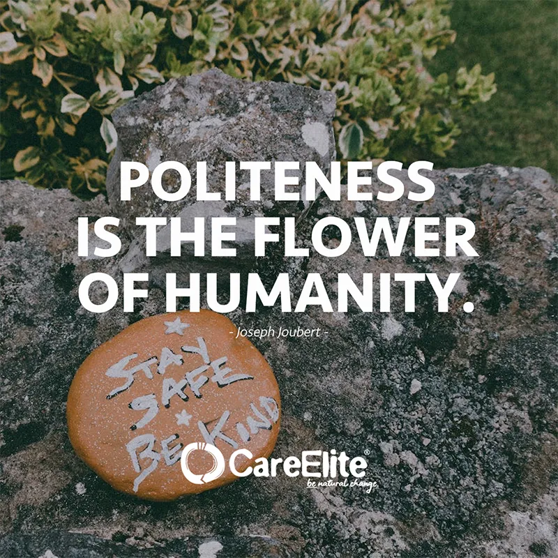 "Politeness is the flower of humanity." (Joseph Joubert)