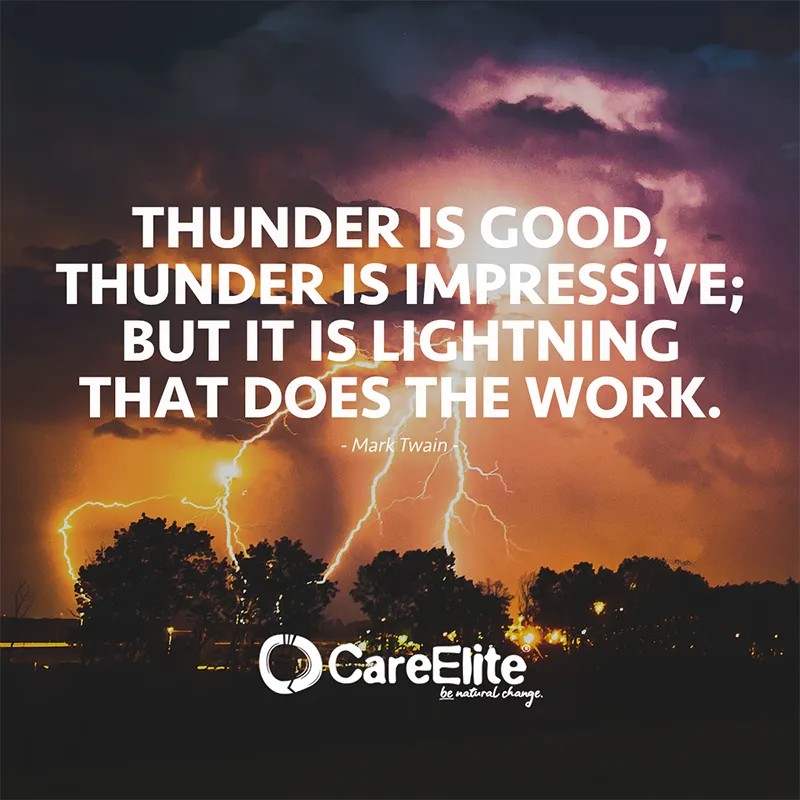 "Thunder is good, thunder is impressive; but it is lightning that does the work." (Quote from Mark Twain)