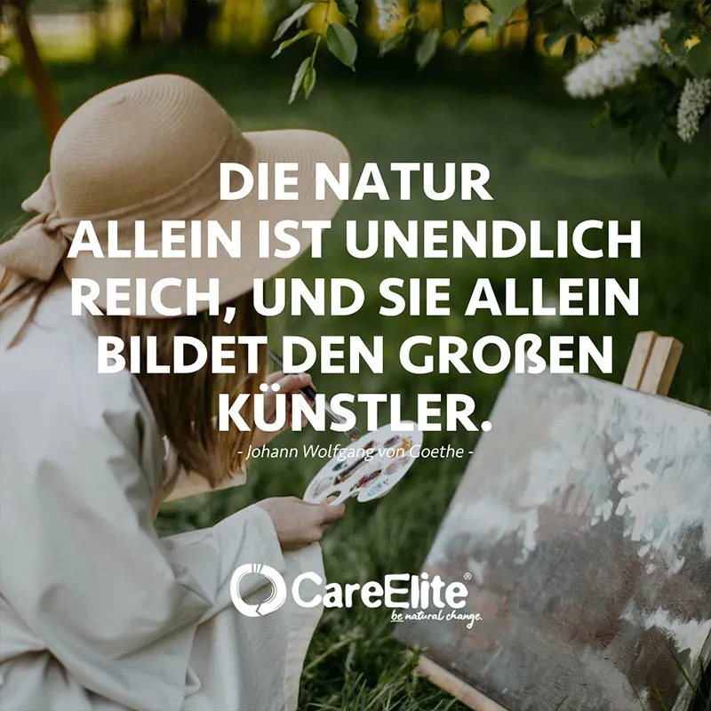 "Die Natur allein ist unendlich reich, und sie allein bildet den großen Künstler." (Johann Wolfgang von Goethe)