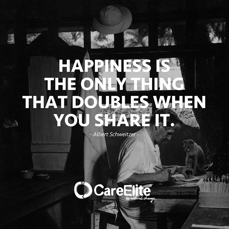 "Happiness is the only thing that doubles when you share it." (well known quote from Albert Schweitzer)