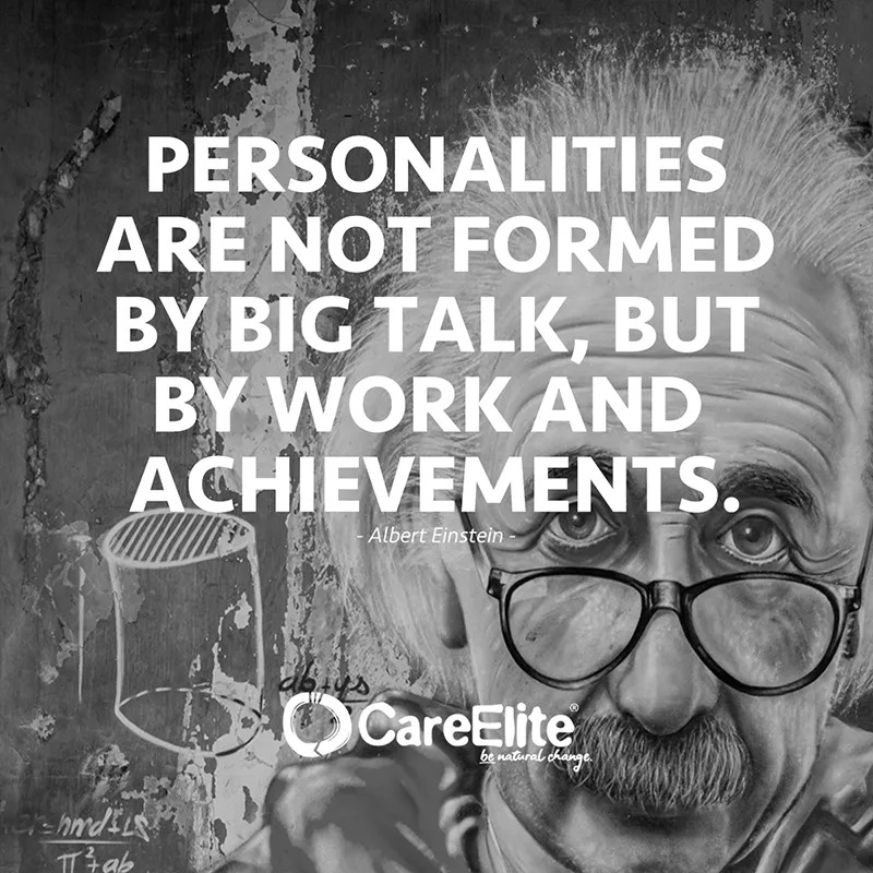 "Personalities are not formed by big talk, but by work and  achievements." (Albert Einstein)