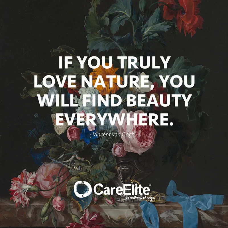 "If you truly love nature, you will find beauty everywhere." (Vincent van Gogh)