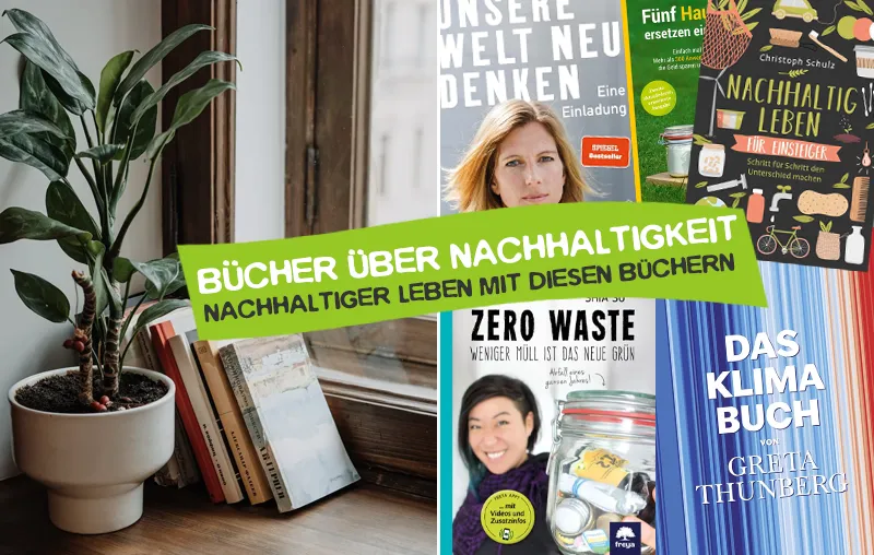 Nachhaltigkeit Bücher – Bücher, die dir dabei helfen, umweltfreundlicher und nachhaltiger zu leben