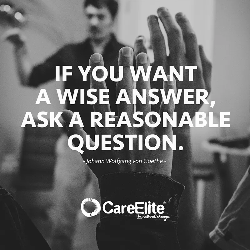 "If you want a wise answer, ask a reasonable question." (Johann Wolfgang von Goethe)
