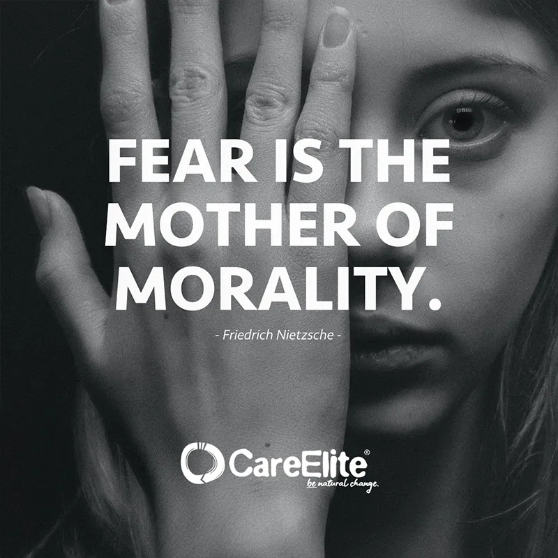 "Fear is the mother of morality." (Friedrich Nietzsche)