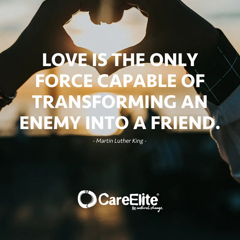 "Love is the only force capable of transforming an enemy into a friend." (Martin Luther King)