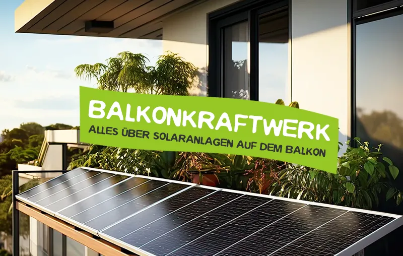 Balkonkraftwerk – Wie funktionieren die Solaranlagen auf dem Balkon?