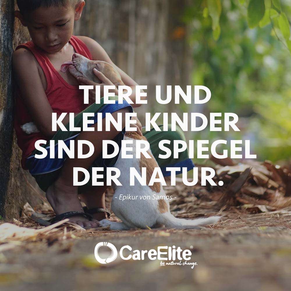 "Tiere und kleine Kinder sind der Spiegel der Natur." (Epikur von Samos)