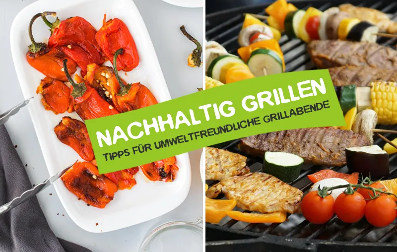 Nachhaltig grillen – Die besten Tipps für bewusste und umweltfreundliche Grillabende
