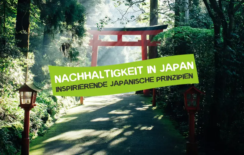 Nachhaltigkeit in Japan – Prinzipien aus dem Land der aufgehenden Sonne
