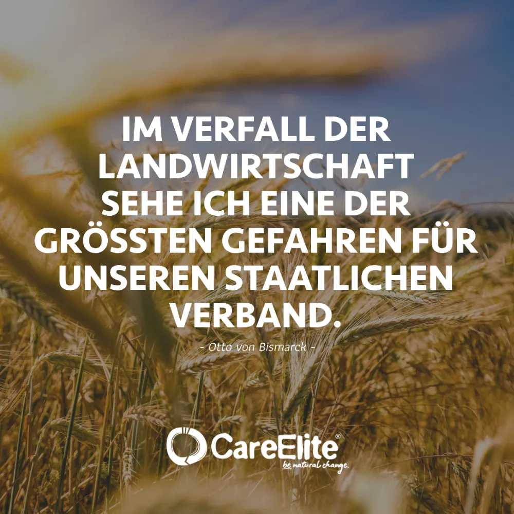 "Im Verfall der Landwirtschaft sehe ich eine der größten Gefahren für unseren staatlichen Verband." (Otto von Bismarck)