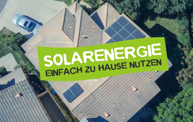 Sonnenenergie zuhause nutzen: Die besten Tipps für mehr Solarstrom im Alltag